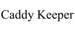 CADDY KEEPER trademark