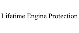 LIFETIME ENGINE PROTECTION trademark
