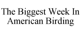 THE BIGGEST WEEK IN AMERICAN BIRDING trademark