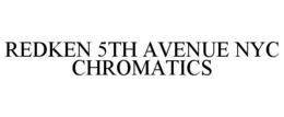 REDKEN 5TH AVENUE NYC CHROMATICS trademark