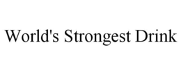 WORLD'S STRONGEST DRINK trademark