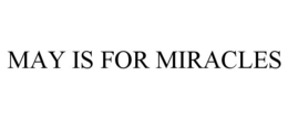 MAY IS FOR MIRACLES trademark