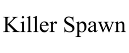 KILLER SPAWN trademark