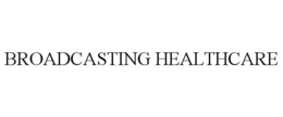 BROADCASTING HEALTHCARE trademark