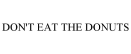 DON'T EAT THE DONUTS trademark