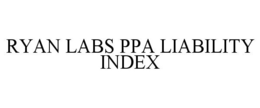 RYAN LABS PPA LIABILITY INDEX trademark