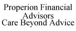 PROPERION FINANCIAL ADVISORS CARE BEYOND ADVICE trademark