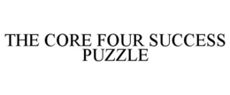 THE CORE FOUR SUCCESS PUZZLE trademark
