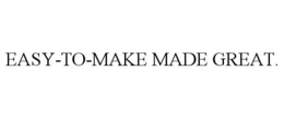EASY-TO-MAKE MADE GREAT. trademark
