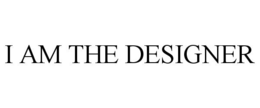 I AM THE DESIGNER trademark