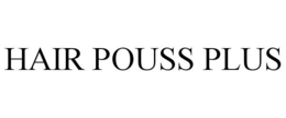 HAIR POUSS PLUS trademark