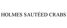 HOLMES SAUTÉED CRABS trademark
