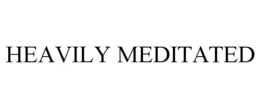HEAVILY MEDITATED trademark