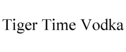 TIGER TIME VODKA trademark