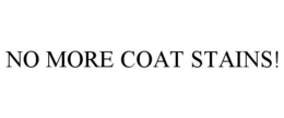 NO MORE COAT STAINS! trademark