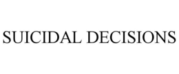 SUICIDAL DECISIONS trademark