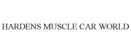 HARDENS MUSCLE CAR WORLD trademark