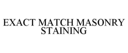 EXACT MATCH MASONRY STAINING trademark