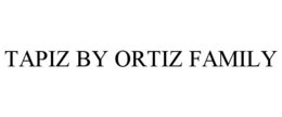 TAPIZ BY ORTIZ FAMILY trademark