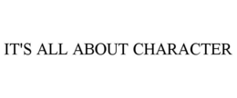 IT'S ALL ABOUT CHARACTER trademark