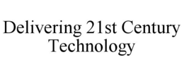 DELIVERING 21ST CENTURY TECHNOLOGY trademark