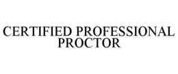 CERTIFIED PROFESSIONAL PROCTOR trademark