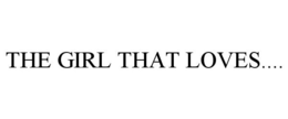 THE GIRL THAT LOVES.... trademark