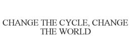 CHANGE THE CYCLE, CHANGE THE WORLD trademark