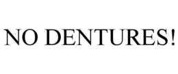 NO DENTURES! trademark