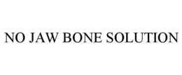 NO JAW BONE SOLUTION trademark