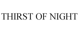 THIRST OF NIGHT trademark