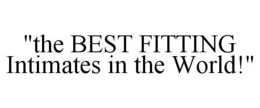 "THE BEST FITTING INTIMATES IN THE WORLD!" trademark