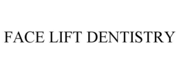 FACE LIFT DENTISTRY trademark