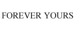 FOREVER YOURS trademark