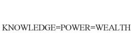 KNOWLEDGE=POWER=WEALTH trademark