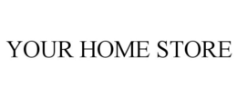 YOUR HOME STORE trademark