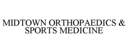MIDTOWN ORTHOPAEDICS & SPORTS MEDICINE trademark