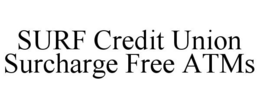 SURF CREDIT UNION SURCHARGE FREE ATMS trademark