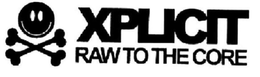 XPLICIT RAW TO THE CORE trademark