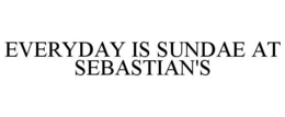 EVERYDAY IS SUNDAE AT SEBASTIAN'S trademark