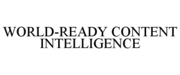 WORLD-READY CONTENT INTELLIGENCE trademark