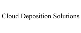 CLOUD DEPOSITION SOLUTIONS trademark