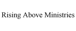 RISING ABOVE MINISTRIES trademark