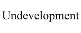 UNDEVELOPMENT trademark