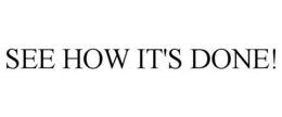 SEE HOW IT'S DONE! trademark