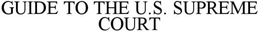 GUIDE TO THE U.S. SUPREME COURT trademark