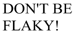 DON'T BE FLAKY! trademark