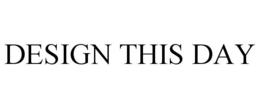 DESIGN THIS DAY trademark