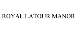 ROYAL LATOUR MANOR trademark