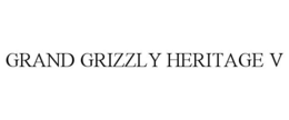 GRAND GRIZZLY HERITAGE V trademark